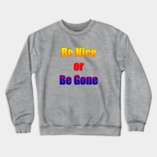 Be Nice or Be Gone Crewneck Sweatshirt